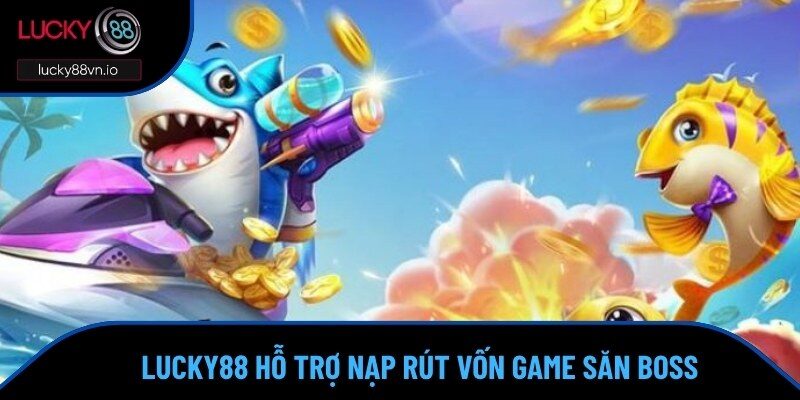Lucky88 hỗ trợ người chơi săn boss mọi tiện ích 