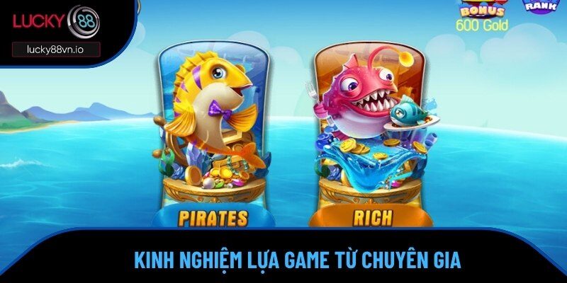 Làm thế nào để lựa trò chơi trong top game bắn cá đổi thưởng 