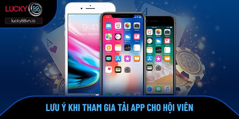 Tải App Lucky88 Lưu ý khi tham gia tải app cho hội viên