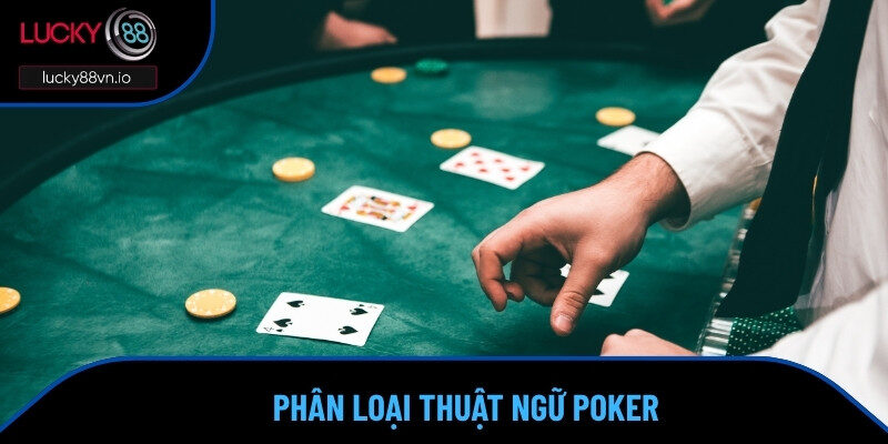 Một vài thuật ngữ cơ bản thường thấy trong Xì Tố 