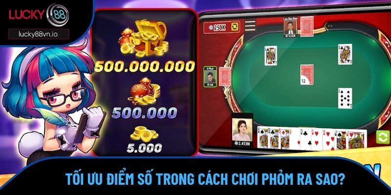 Cách chơi Phỏm hiệu quả trong tất cả lượt đi