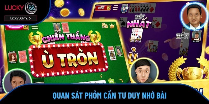 Cách chơi Phỏm yêu cầu cần biết quan sát kèm tư duy thế trận