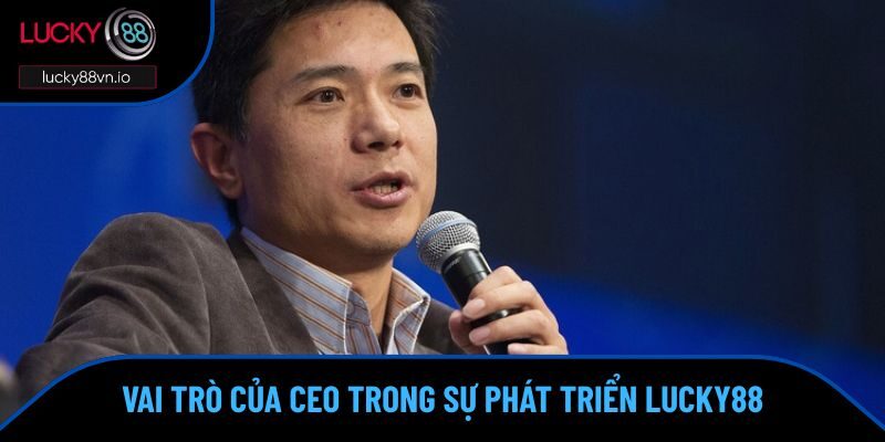 CEO Hoàng Văn Hải Hoàng Văn Hải nâng tầm thương hiệu Lucky88 vượt trội